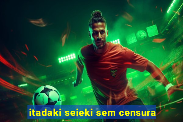 itadaki seieki sem censura