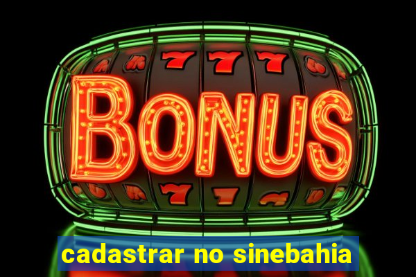 cadastrar no sinebahia
