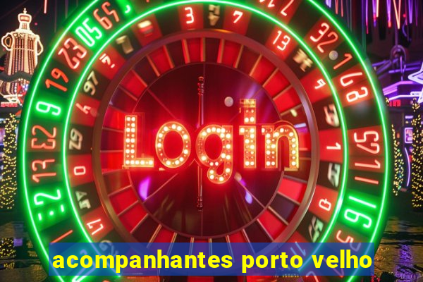 acompanhantes porto velho