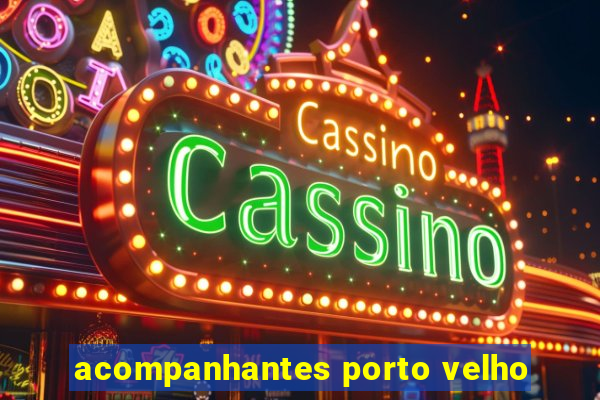 acompanhantes porto velho