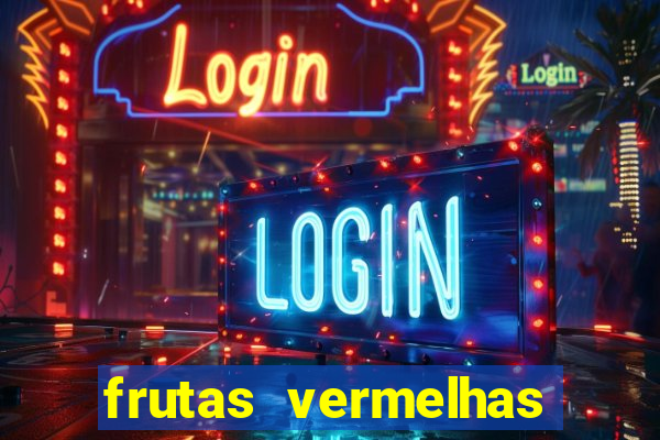 frutas vermelhas nomes e fotos