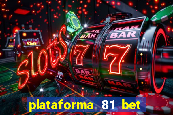 plataforma 81 bet é confiável