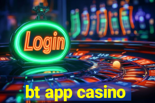 bt app casino