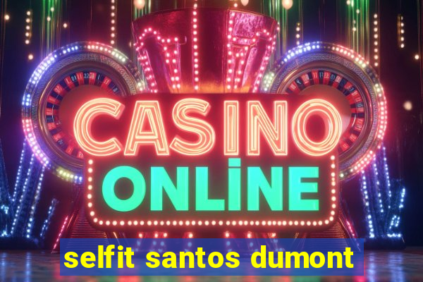 selfit santos dumont