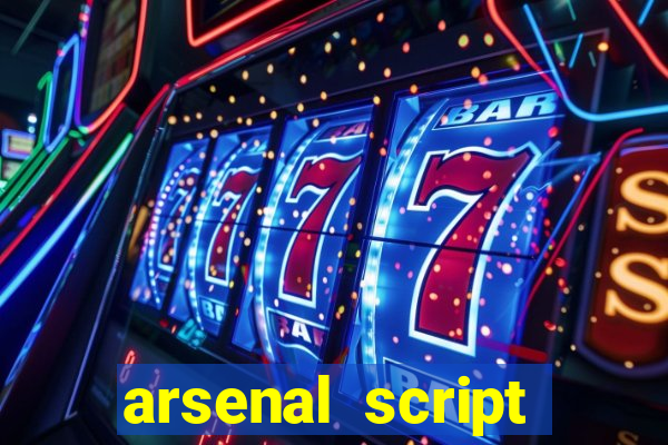 arsenal script pastebin 2022