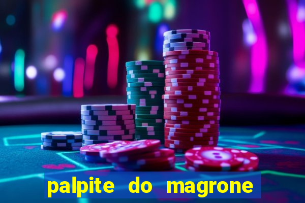 palpite do magrone para hoje