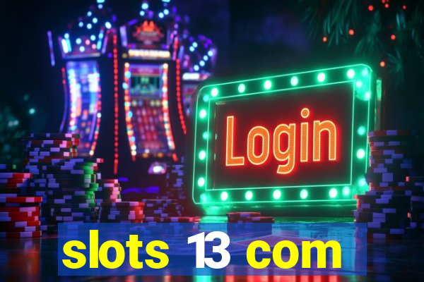slots 13 com