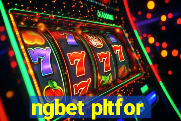 ngbet pltfor