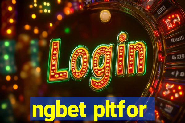 ngbet pltfor