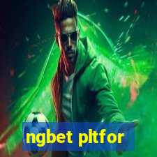 ngbet pltfor