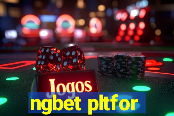 ngbet pltfor