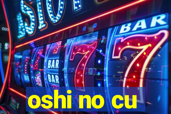 oshi no cu