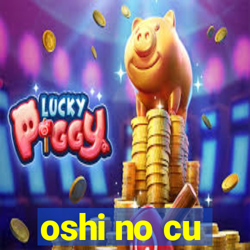 oshi no cu