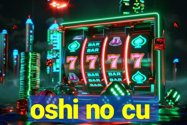 oshi no cu