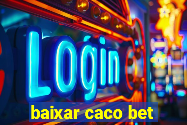 baixar caco bet