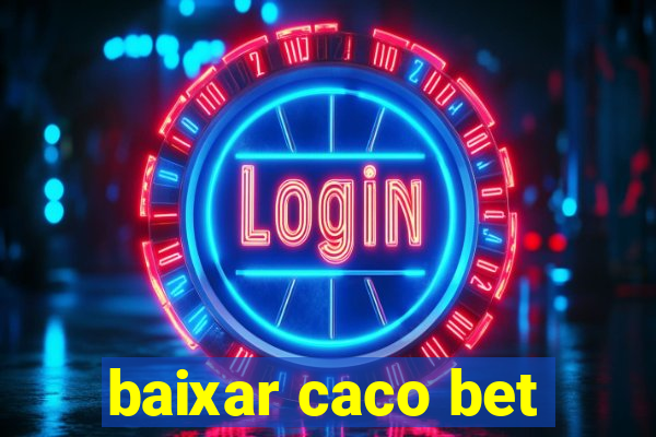 baixar caco bet