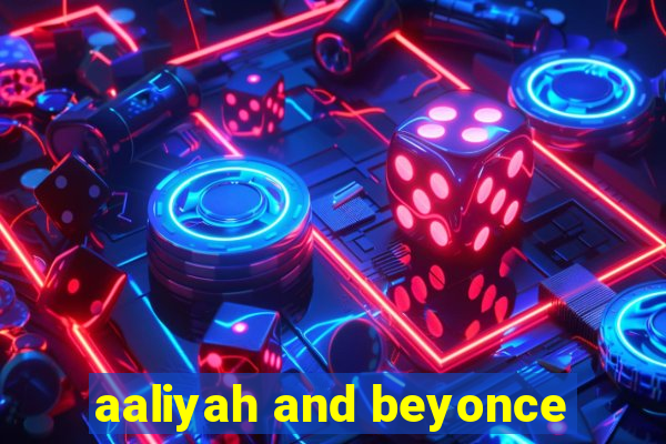 aaliyah and beyonce