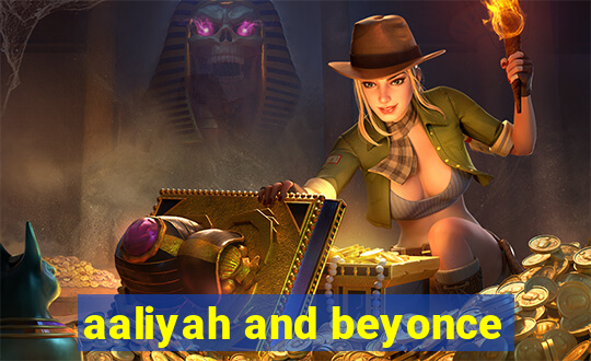 aaliyah and beyonce