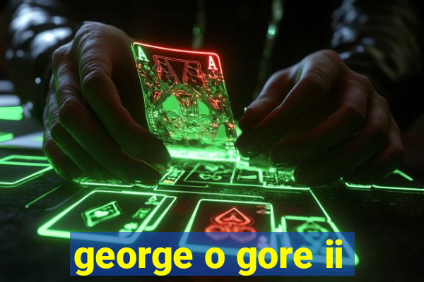 george o gore ii