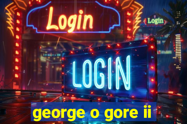 george o gore ii