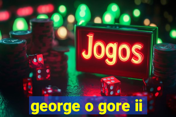 george o gore ii