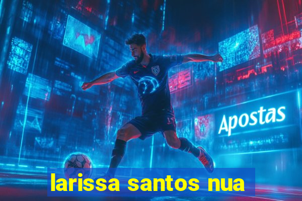 larissa santos nua