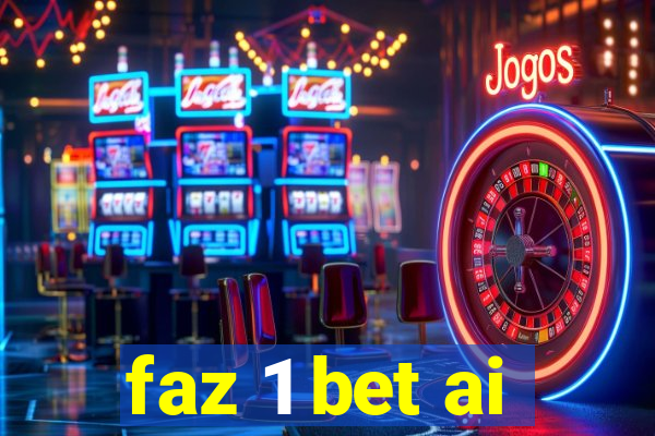 faz 1 bet ai