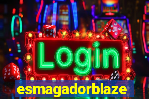 esmagadorblaze