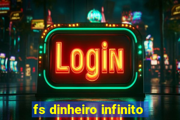 fs dinheiro infinito