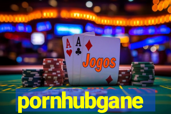 pornhubgane
