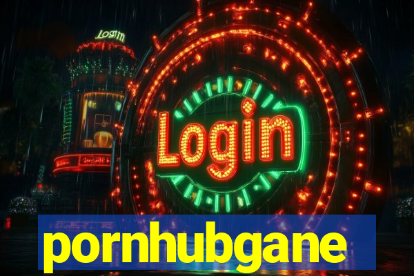 pornhubgane