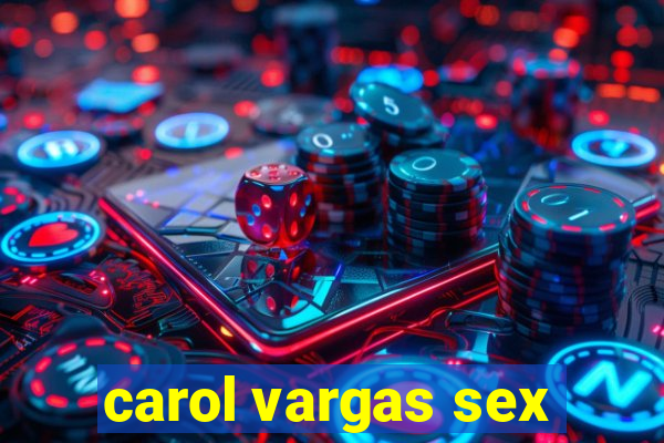 carol vargas sex