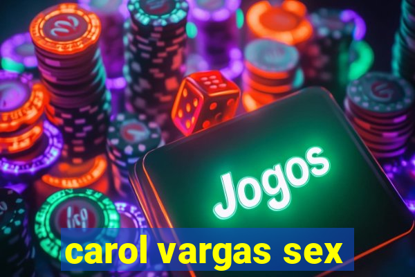 carol vargas sex