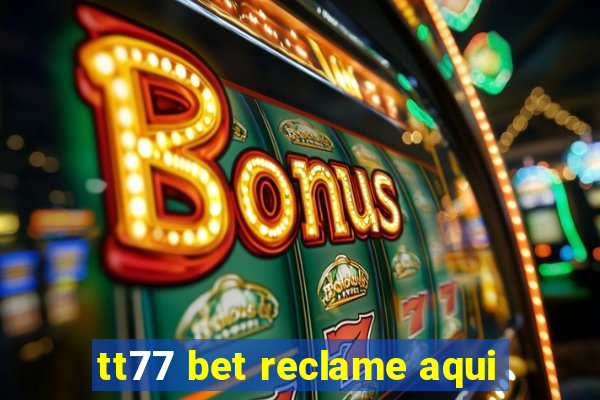 tt77 bet reclame aqui