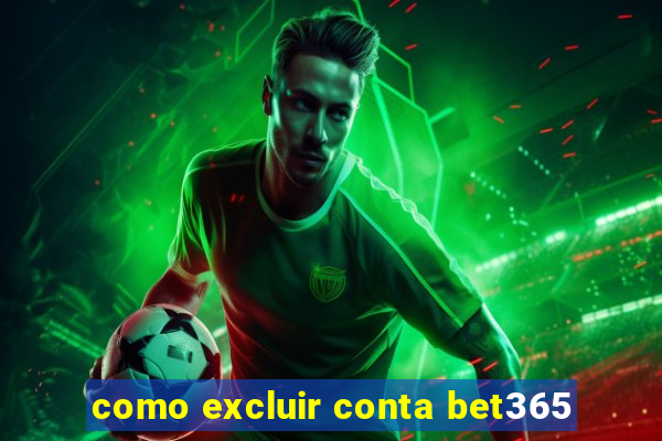 como excluir conta bet365