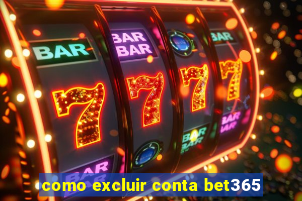 como excluir conta bet365