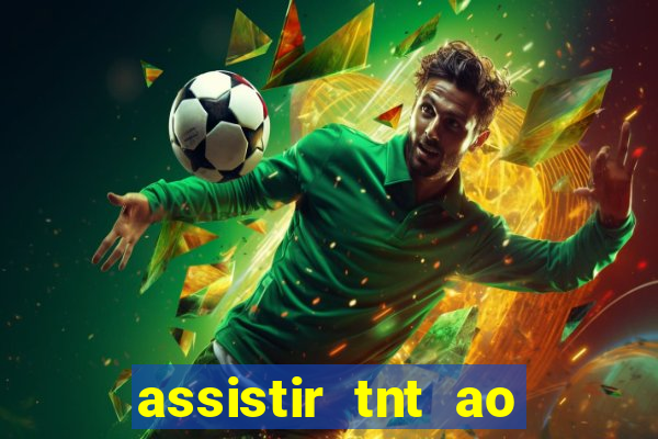 assistir tnt ao vivo gratis online