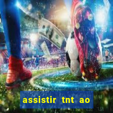 assistir tnt ao vivo gratis online