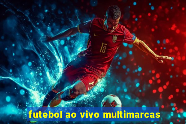 futebol ao vivo multimarcas