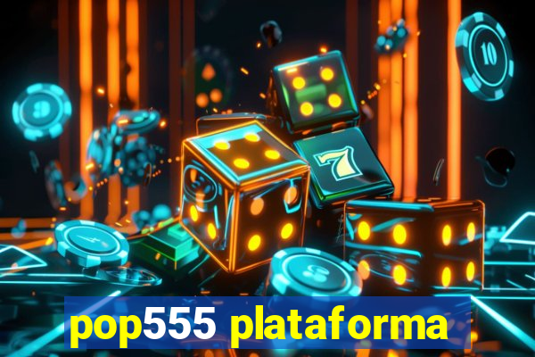 pop555 plataforma