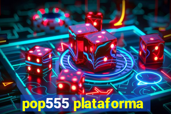 pop555 plataforma