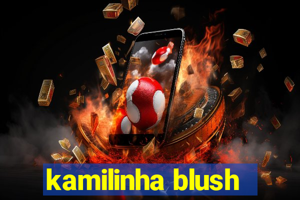 kamilinha blush