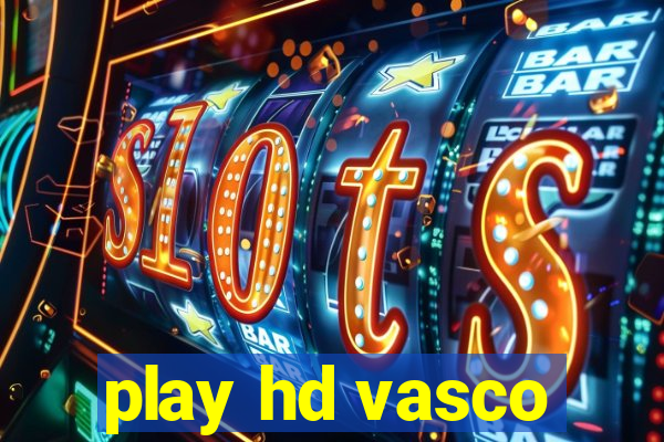 play hd vasco