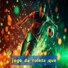 jogo da roleta que da dinheiro