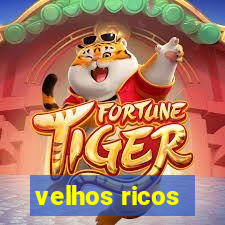 velhos ricos
