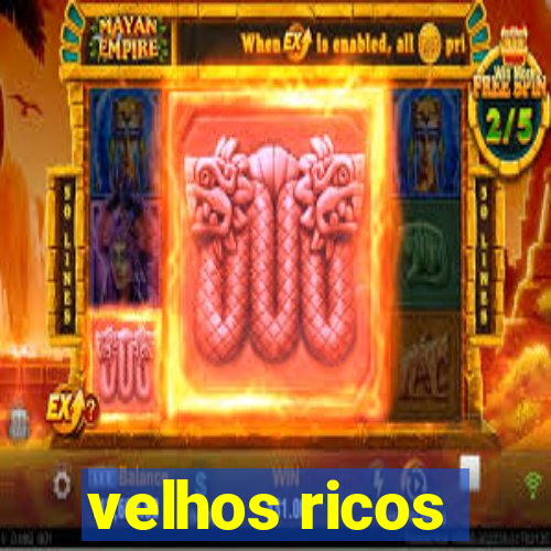 velhos ricos