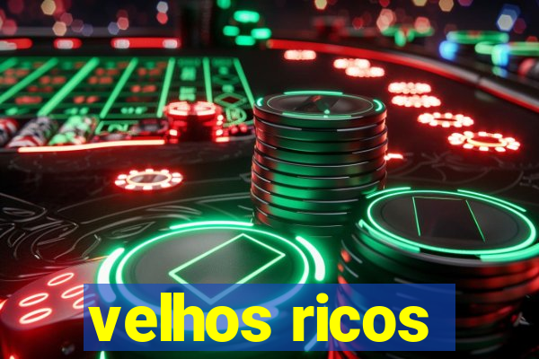 velhos ricos