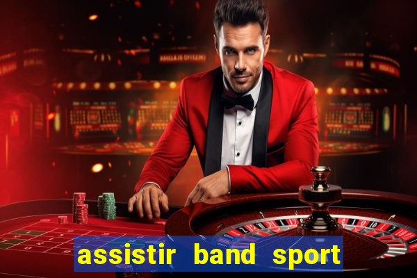 assistir band sport ao vivo