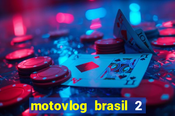 motovlog brasil 2 dinheiro infinito