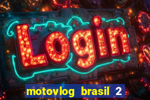 motovlog brasil 2 dinheiro infinito
